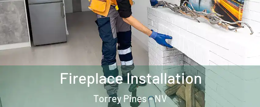 Fireplace Installation Torrey Pines - NV