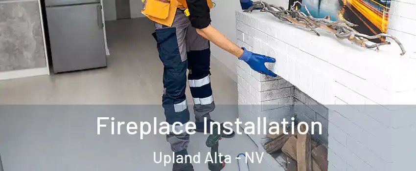 Fireplace Installation Upland Alta - NV