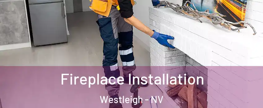Fireplace Installation Westleigh - NV