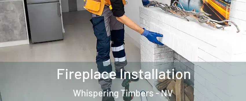 Fireplace Installation Whispering Timbers - NV
