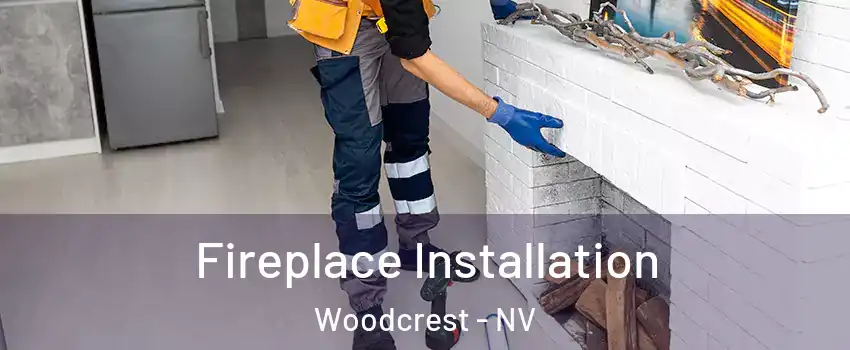 Fireplace Installation Woodcrest - NV
