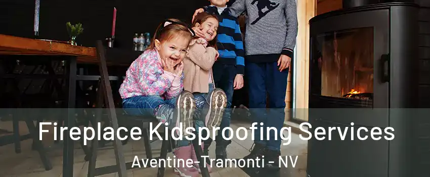 Fireplace Kidsproofing Services Aventine-Tramonti - NV