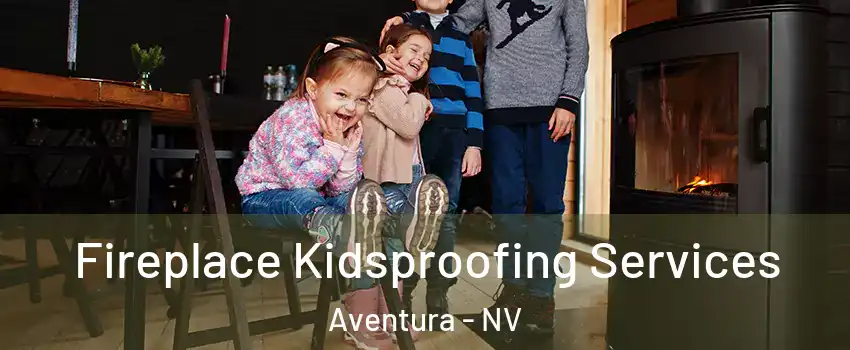 Fireplace Kidsproofing Services Aventura - NV