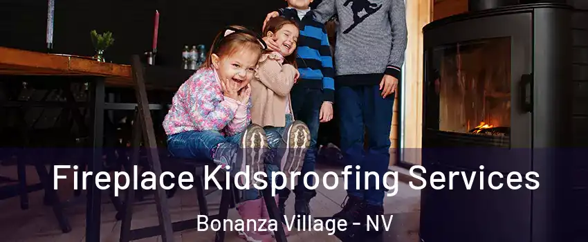 Fireplace Kidsproofing Services Bonanza Village - NV