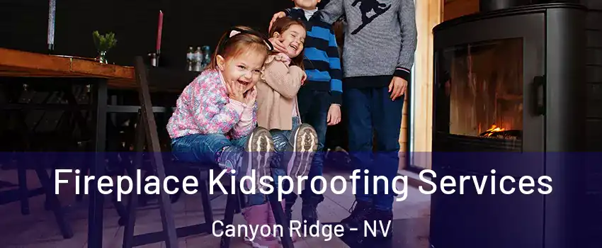 Fireplace Kidsproofing Services Canyon Ridge - NV