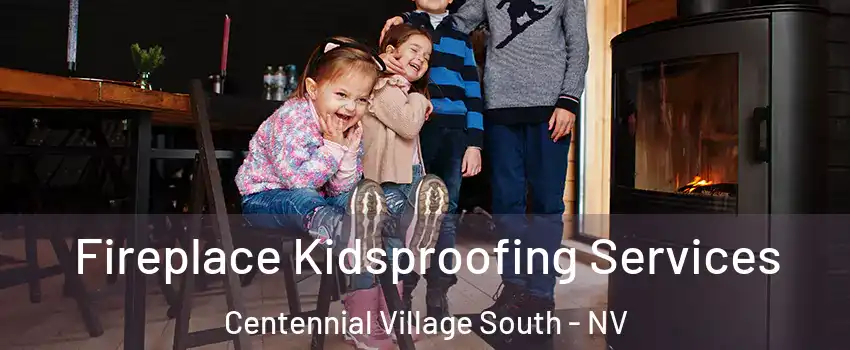 Fireplace Kidsproofing Services Centennial Village South - NV