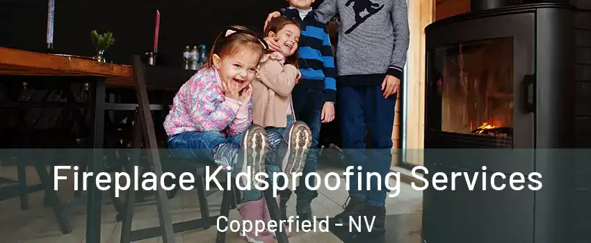 Fireplace Kidsproofing Services Copperfield - NV