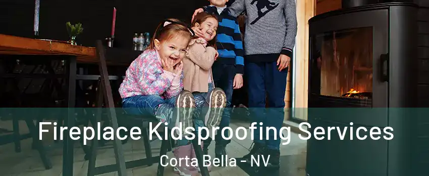 Fireplace Kidsproofing Services Corta Bella - NV
