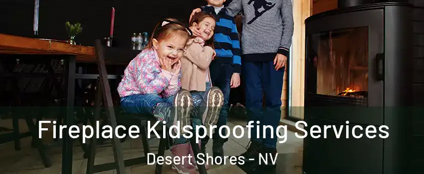 Fireplace Kidsproofing Services Desert Shores - NV