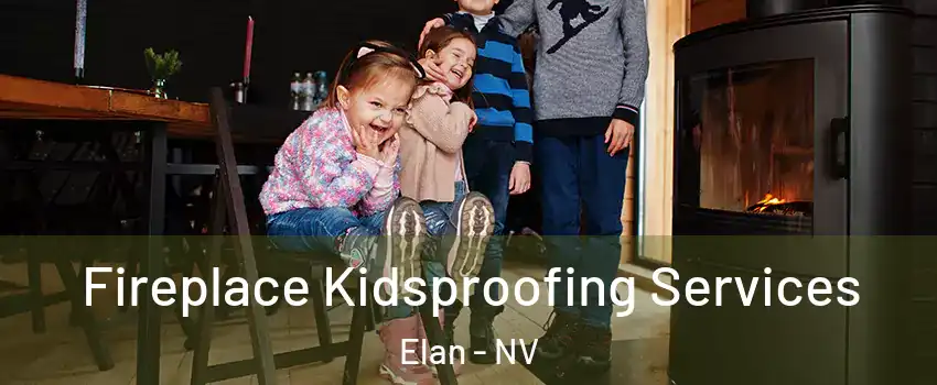 Fireplace Kidsproofing Services Elan - NV