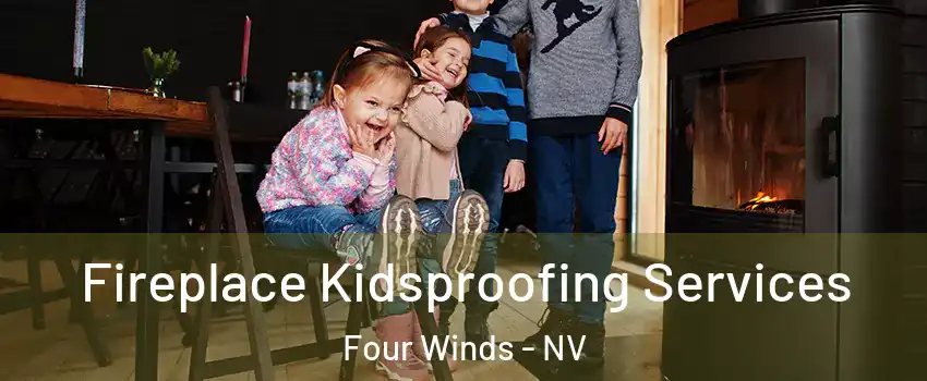 Fireplace Kidsproofing Services Four Winds - NV