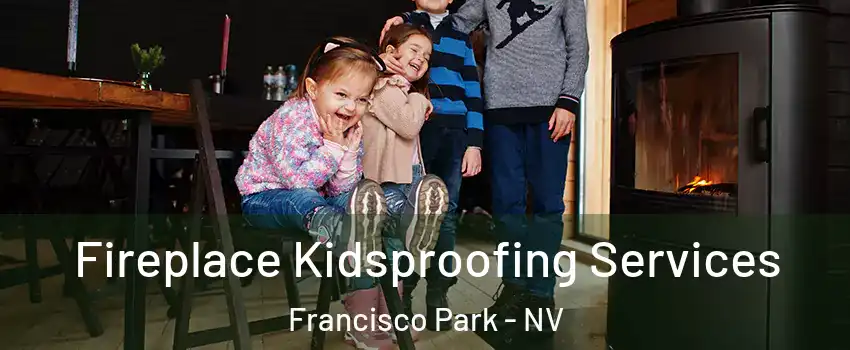 Fireplace Kidsproofing Services Francisco Park - NV