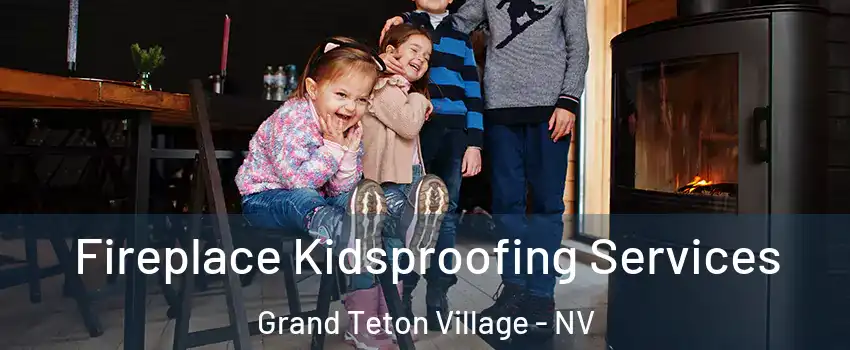Fireplace Kidsproofing Services Grand Teton Village - NV