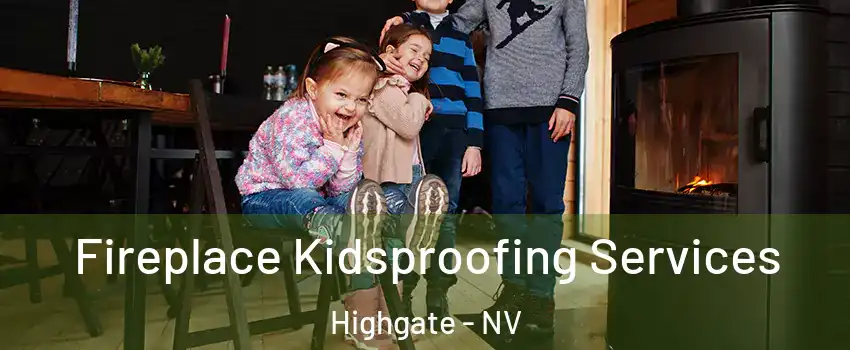 Fireplace Kidsproofing Services Highgate - NV