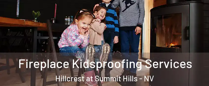 Fireplace Kidsproofing Services Hillcrest at Summit Hills - NV