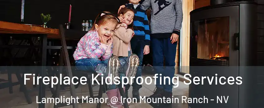 Fireplace Kidsproofing Services Lamplight Manor @ Iron Mountain Ranch - NV