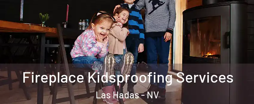 Fireplace Kidsproofing Services Las Hadas - NV