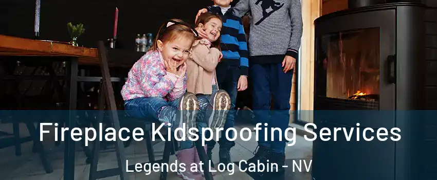 Fireplace Kidsproofing Services Legends at Log Cabin - NV