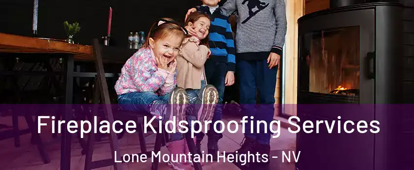 Fireplace Kidsproofing Services Lone Mountain Heights - NV