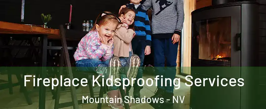 Fireplace Kidsproofing Services Mountain Shadows - NV