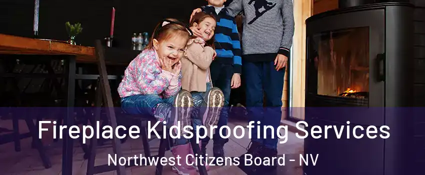 Fireplace Kidsproofing Services Northwest Citizens Board - NV