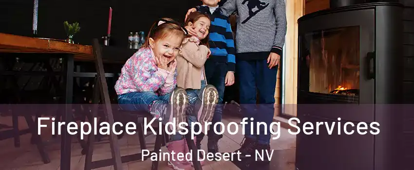 Fireplace Kidsproofing Services Painted Desert - NV