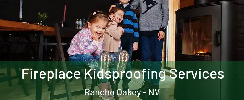 Fireplace Kidsproofing Services Rancho Oakey - NV