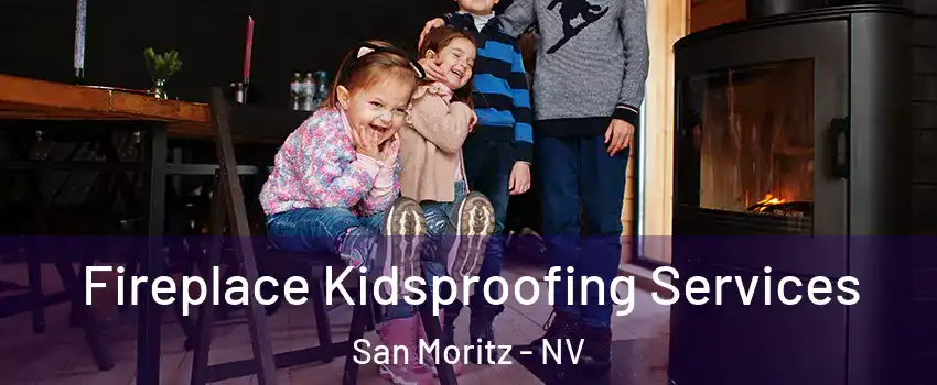 Fireplace Kidsproofing Services San Moritz - NV