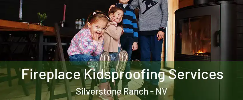Fireplace Kidsproofing Services Silverstone Ranch - NV