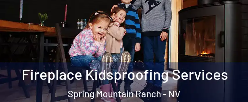 Fireplace Kidsproofing Services Spring Mountain Ranch - NV