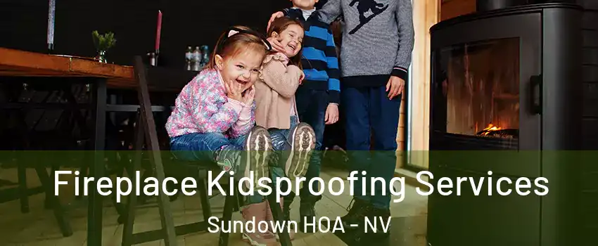 Fireplace Kidsproofing Services Sundown HOA - NV
