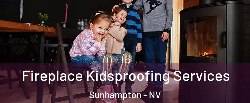 Fireplace Kidsproofing Services Sunhampton - NV
