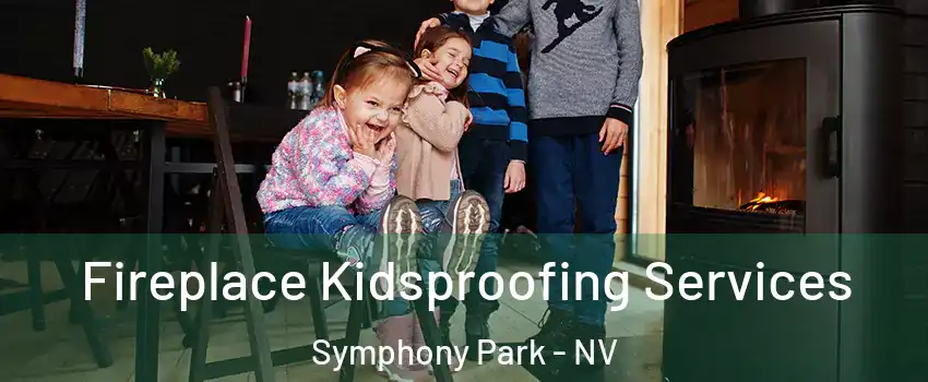 Fireplace Kidsproofing Services Symphony Park - NV