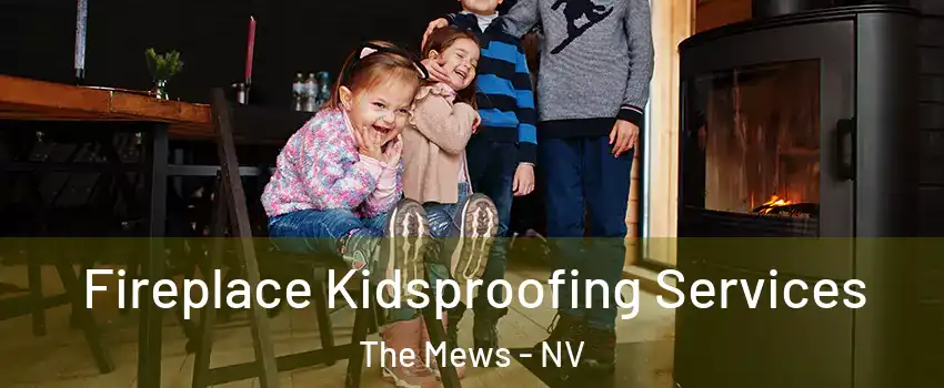 Fireplace Kidsproofing Services The Mews - NV