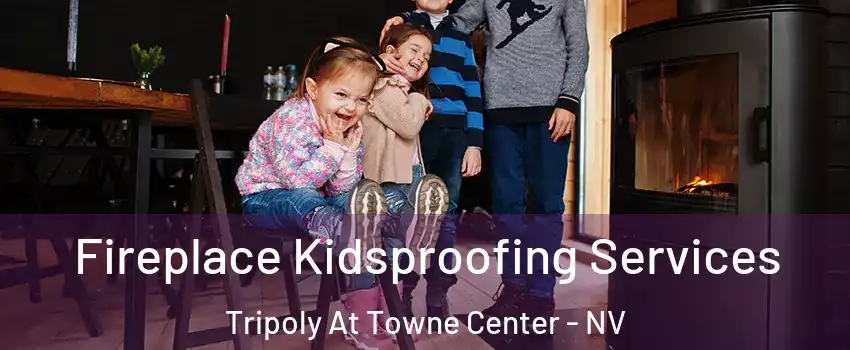 Fireplace Kidsproofing Services Tripoly At Towne Center - NV