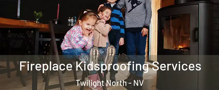 Fireplace Kidsproofing Services Twilight North - NV