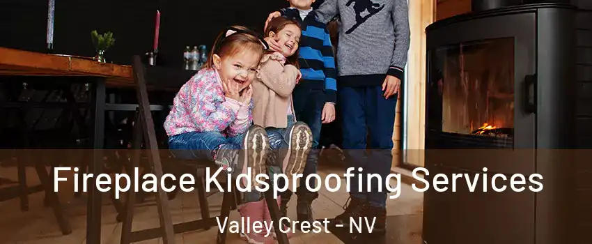 Fireplace Kidsproofing Services Valley Crest - NV