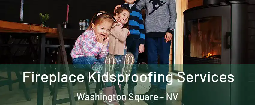 Fireplace Kidsproofing Services Washington Square - NV