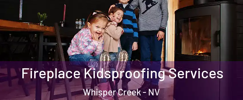 Fireplace Kidsproofing Services Whisper Creek - NV