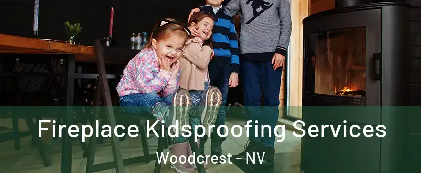 Fireplace Kidsproofing Services Woodcrest - NV