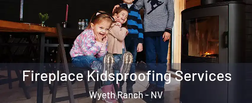 Fireplace Kidsproofing Services Wyeth Ranch - NV