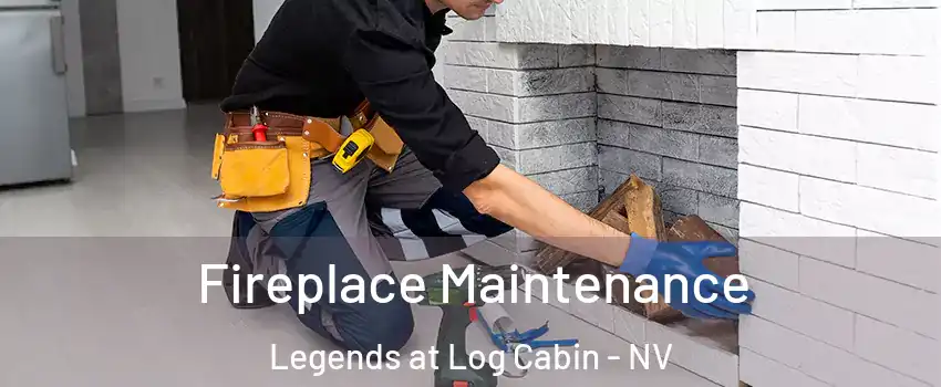Fireplace Maintenance Legends at Log Cabin - NV