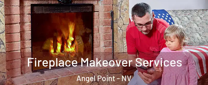 Fireplace Makeover Services Angel Point - NV