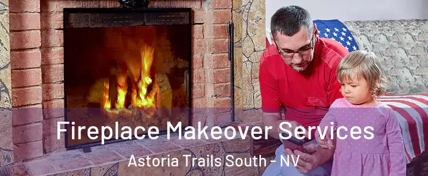 Fireplace Makeover Services Astoria Trails South - NV