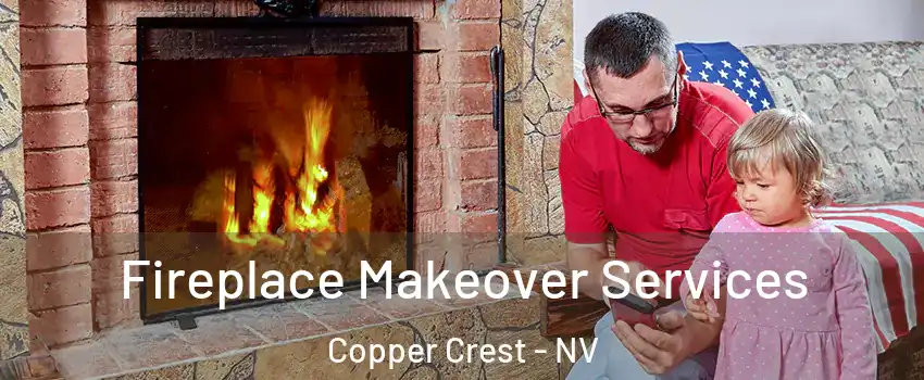 Fireplace Makeover Services Copper Crest - NV
