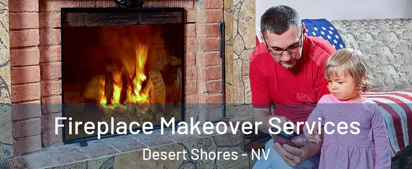 Fireplace Makeover Services Desert Shores - NV