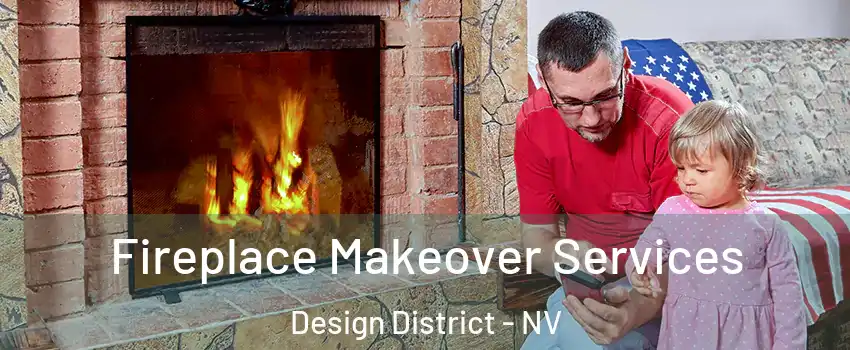 Fireplace Makeover Services Design District - NV