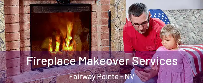 Fireplace Makeover Services Fairway Pointe - NV