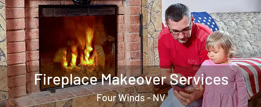 Fireplace Makeover Services Four Winds - NV