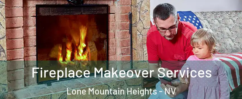 Fireplace Makeover Services Lone Mountain Heights - NV